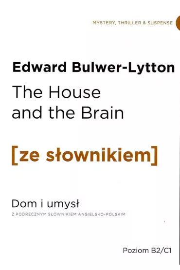 The House and the Brain. Dom i umys� z podr�cznym s�ownikiem angielsko-polskim. Poziom B2/C1 - Edward Bulwer Lytton