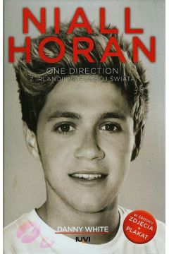 Niall Horan. One Direction. Z Irlandii na podbj wiata
