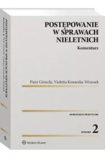Post�powanie w sprawach nieletnich Komentarz - Piotr G�recki, Violetta Konarska-Wrzosek