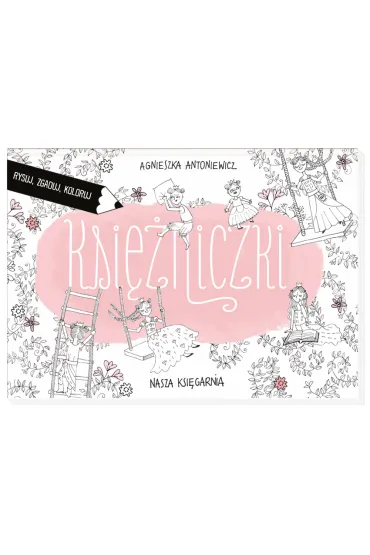 Ksi�niczki. Rysuj. zgaduj, koloruj - Agnieszka Antoniewicz