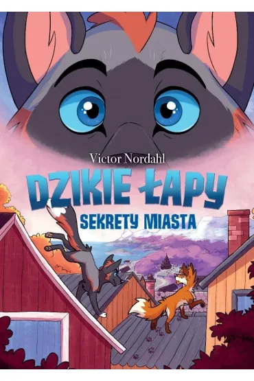 Dzikie �apy. Tom 3. Sekrety miasta - Victor  Nordahl