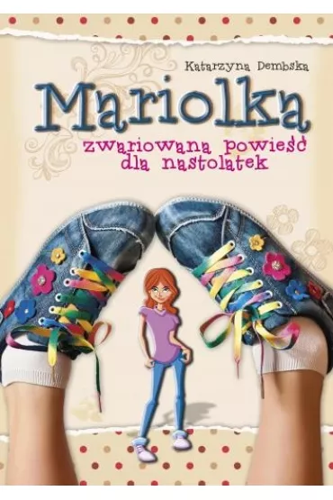 Mariolka. Zwariowana powie�� dla nastolatek - Katarzyna Dembska