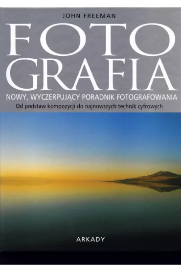 Fotografia. Nowy, wyczerpuj�cy ... ARKADY - Freeman John