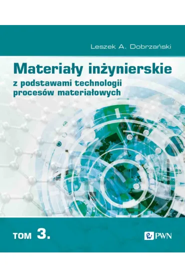 Materia�y in�ynierskie z podstawami technologii proces�w materia�owych. Tom 3 - Leszek A. Dobrza�ski