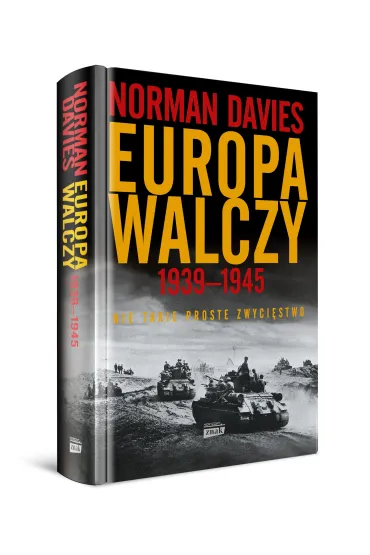 Europa walczy 1939-1945. Nie takie proste zwyci�stwo - Norman Davies