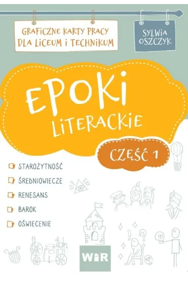 Epoki literackie. Cz�� 1. Graficzne karty pracy dla liceum i technikum - Sylwia  Oszczyk