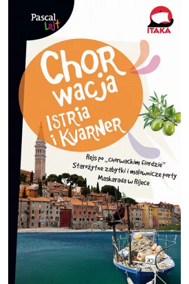 Chorwacja. Istria i Kvarner. Pascal Lajt - Ewa Michalska, Katarzyna Firlej-Adamczak, Marcin Michalski, S�awomir Adamczak