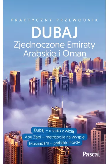 Dubaj, Abu Zabi, Zea i Oman [Przewodniki Pascala] - Marta Kobyli�ska, Wanda Rybkowska, Joanna Dera