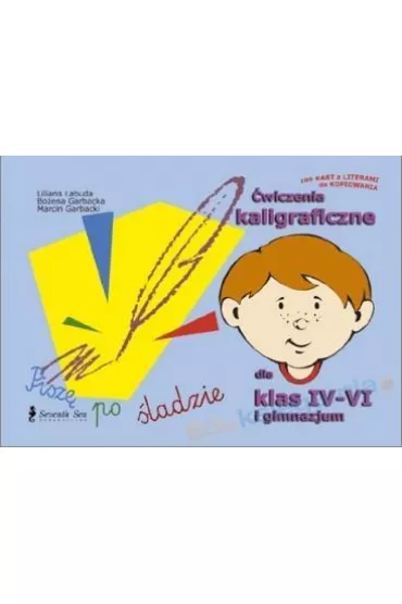 �wiczenia kaligraficzne dla klas IV-VI i GIM - Bo�ena Garbacka, Liliana �abuda, Marcin Garbacki
