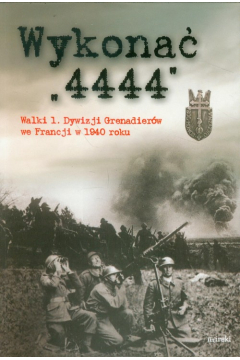 Wykona "4444". Walki 1. Dywizji Grenadierw...