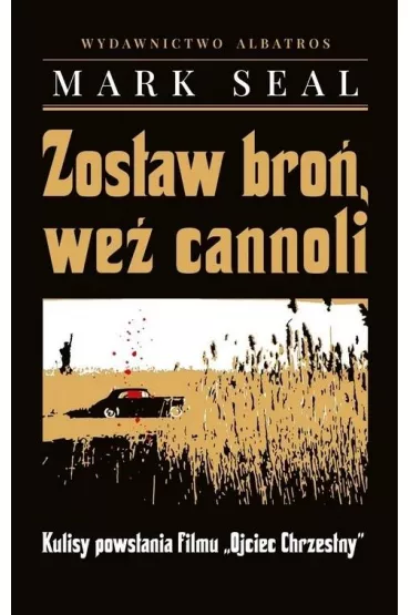 Zostaw bro�, we� cannoli. Kulisy powstania filmu `Ojciec Chrzestny` - Mark Seal