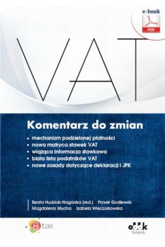 eBook VAT. Komentarz do zmian - mechanizm podzielonej patnoci - nowa matryca stawek VAT - wica informacja stawkowa - biaa lista podatnikw VAT - nowe zasady dotyczce deklaracji i JPK (e-book) pdf