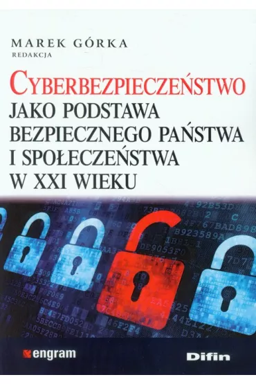 Cyberbezpiecze�stwo jako podstawa bezpiecznego pa�stwa i spo�ecze�stwa w XXI wieku - Marek G�rka