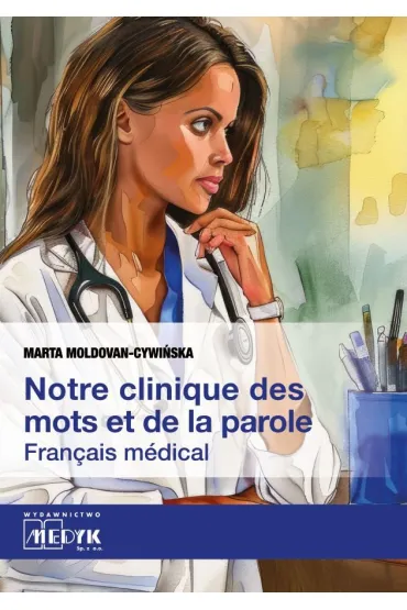 Notre clinique des mots et da la parole Fran�ais m�dical - Marta  Moldovan-Cywi�ska