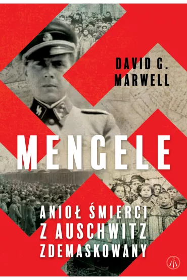 Mengele. Anio� �mierci z Auschwitz zdemaskowany - David G. Marwell