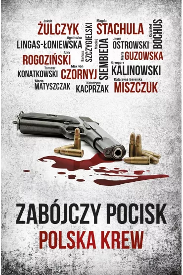 Zabjczy pocisk. Polska krew n - Agnieszka Lingas-oniewska, Jacek Ostrowski, Jakub ulczyk, Katarzyna Berenika Miszczuk, Maciej Siembieda, Marta Guzowska, Tomasz Konatkowski, Alek Rogoziski, Grzegorz Kalinowski, Bartosz Szczygielski, Marta Matyszczak, Max Czornyj, Magdalena  Stachula