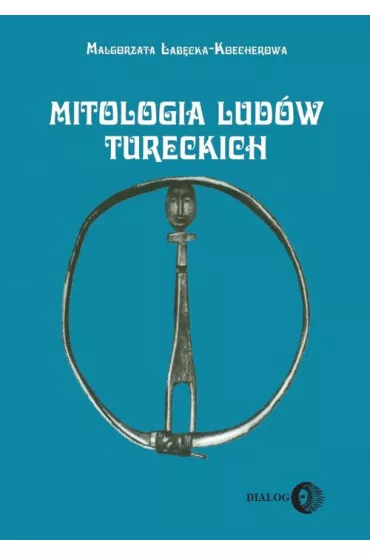 Mitologia lud�w tureckich - Ma�gorzata �ab�cka-Koecherowa