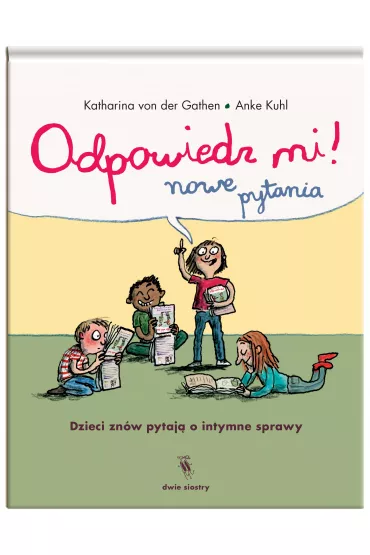 Odpowiedz mi! Nowe pytania. Dzieci zn�w pytaj� o intymne sprawy - Katharina von der Gathen