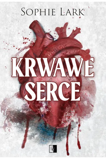 Krwawe serce. Seria Brutalne dziedzictwo. Tom 4 - Sophie Lark