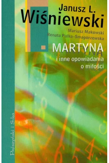 Martyna i inne opowiadania o mi�o�ci - Janusz Leon Wi�niewski, Mariusz Makowski, Renata Palka-Smagorzewska
