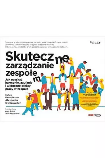 Skuteczne zarz�dzanie zespo�em. Jak uzyska� harmoni�, zaufanie i widoczne efekty pracy w zespole - Alexander Osterwalder, Stefano Mastrogiacomo