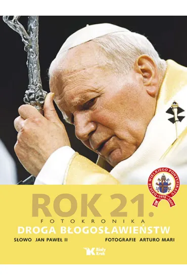 Rok 21. Fotokronika. Droga b�ogos�awie�stw - Jan Pawe� II