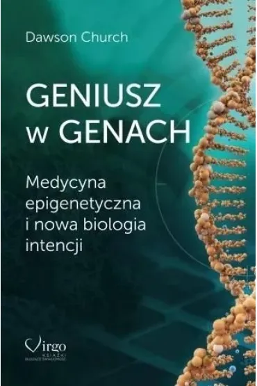 Geniusz w genach. Medycyna epigenetyczna i nowa.. - Dawson Church
