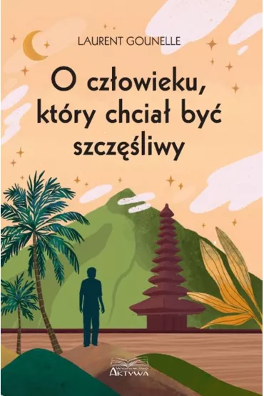 O cz�owieku, kt�ry chcia� by� szcz�liwy - Gounelle Laurent