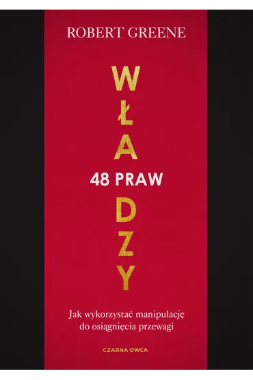 48 praw w�adzy. Jak wykorzysta� manipulacj� do osi�gni�cia przewagi - Robert Greene