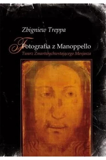 Fotografia z Manoppello. Twarz Zmartwychwstaj�cego - Zbigniew Treppa