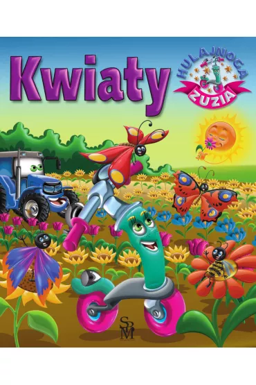 Kwiaty. Hulajnoga Zuzia - Karolina G�rska, Wojciech G�rski