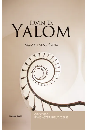 Mama i sens �ycia. Opowie�ci psychoterapeutyczne - Irvin D. Yalom