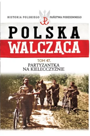 Polska Walcz�ca Tom 47 Partyzantka na Kielecczy�nie