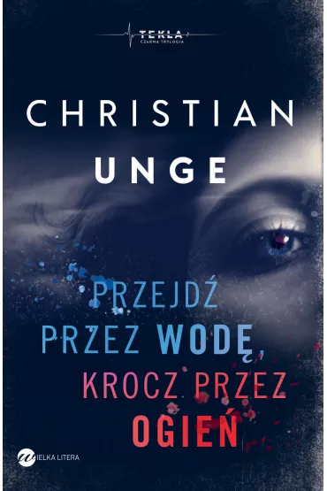 Przejd� przez wod�, krocz przez ogie� - Christian  Unge