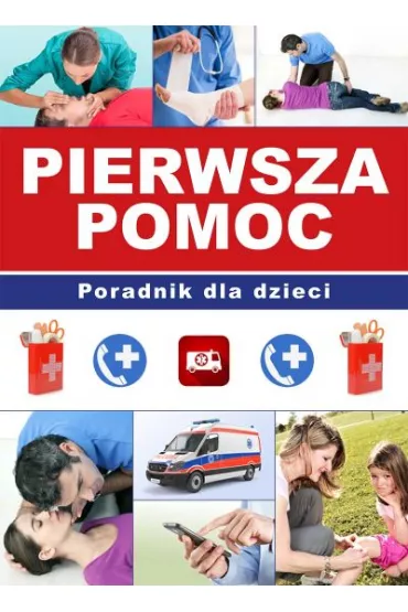 Pierwsza pomoc. Poradnik dla dzieci - Paulina Kopyra, Paulina Kyzio�