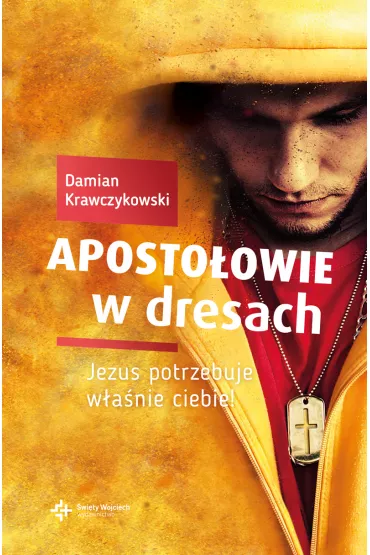 Aposto�owie w dresach. Jezus potrzebuje w�a�nie ciebie - Damian  Krawczykowski