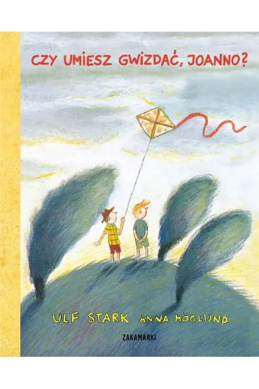 Czy umiesz gwizda�, Joanno? - Anna H�glund, Ulf Stark