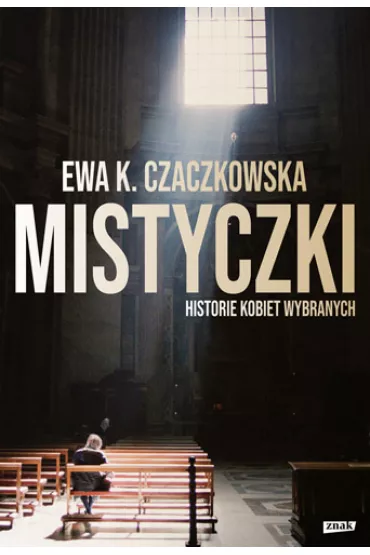 Mistyczki. Historie kobiet wybranych - Ewa K. Czaczkowska