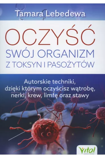 Oczy�� sw�j organizm z toksyn i paso�yt�w - Tamara  Lebedewa