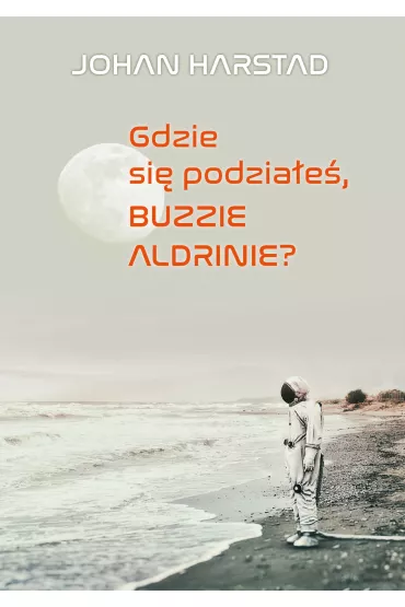 Gdzie si� podzia�e� Buzzie Aldrinie? - Johan Harstad
