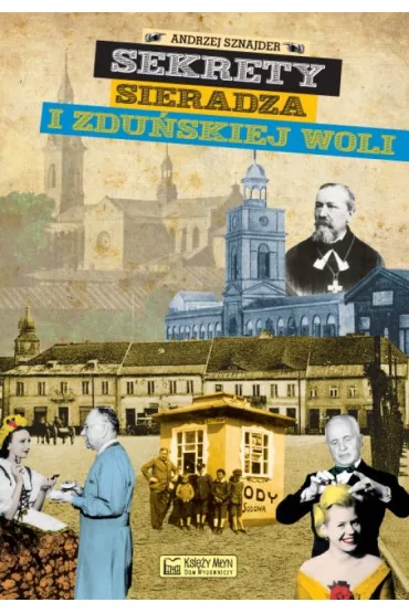 Sekrety Sieradza i Zdu�skiej Woli - Andrzej Sznajder
