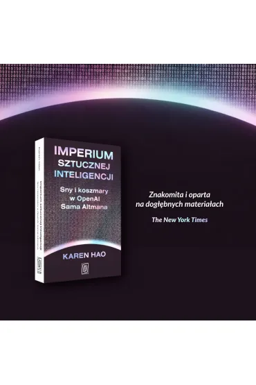Imperium sztucznej inteligencji. Sny i koszmary w OpenAI Sama Altmana - Karen  Hao