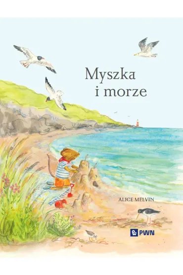 Myszka i morze. Wakacje w�r�d natury - Alice Melvin, William  Snow