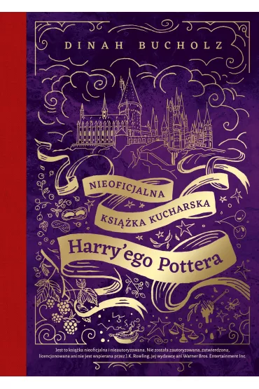 Nieoficjalna ksika kucharska Harry`ego Pottera. Od kociokowych pieguskw do ambrozji: 200 magicznych przepisw dla czarodziejw i mugoli - Dinah  Bucholz