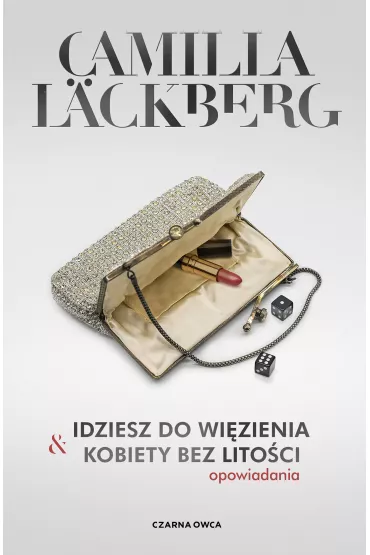 Idziesz do wi�zienia & Kobiety bez lito�ci. Opowiadania - Camilla L�ckberg