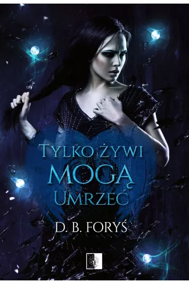 Tylko �ywi mog� umrze�. Tessa Brown. Tom 1 - D. B. Fory�