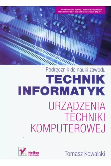 Technik informatyk Urz�dzenia techniki komputerowej Podr�cznik do nauki zawodu - Tomasz Kowalski