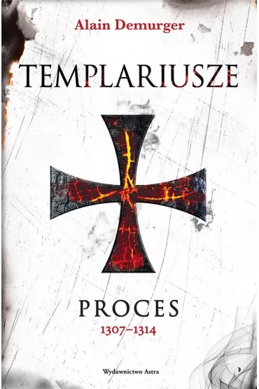 Templariusze. Proces 1307&ndash;1314 - Alain Demurger