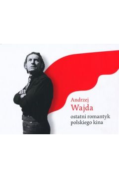 Andrzej Wajda - ostatni romantyk polskiego kina