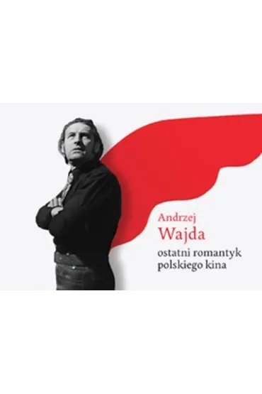 Andrzej Wajda - ostatni romantyk polskiego kina